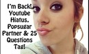I'm Back!! Chit-Chat: Youtube Hiatus, Popsugar Partnership, 25 Questions TAG & Bloopers!