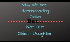 Why We Are Homeschooling Delilah...But Not Our Oldest Daughter