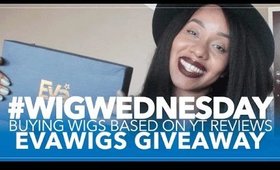 #WigWednesday | On Buying Wigs from YT Reviews + EvaWigs Giveaway