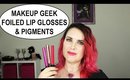 Makeup Geek Foiled Lip Glosses & Pigments Review | Lip Swatches + Chit Chat