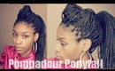 Box Braids Hairstyles| Pompadour Ponytail