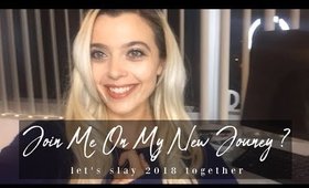 JOIN MY 2018 JOURNEY? | New Content, Motivation, 2018 Slaying lol