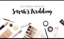 Get Ready With Me | Sarah's Wedding (+ Mini Vlog!)