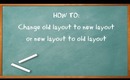 HOW TO: Change OLD layout to NEW layout or NEW layout to OLD layout