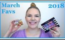 March Favorites & Product Updates 2018