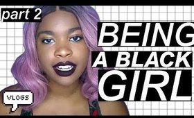 Being a Black Girl -PART 2-