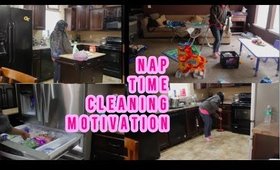 NAP TIME CLEANING|CLEANING MOTIVATION