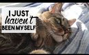 I Just Haven't Been Myself | WEEKLY VLOG