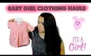 BABY GIRL CLOTHING HAUL!