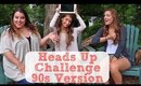 Heads Up Challenge :: 90s Version