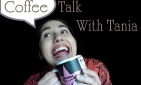 Coffee Talk with Tania:  Ep. 1 My New Addiction