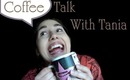 Coffee Talk with Tania:  Ep. 1 My New Addiction