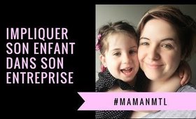 #Mamanmtl - Impliquer son enfant dans son entreprise