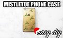 DIY Mistletoe Phone Case