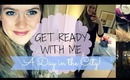 Get Ready With Me: A Day in the City!
