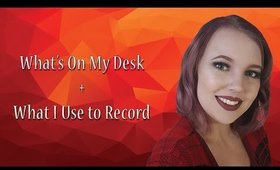 What's On My Desk & What I Use to Record