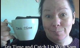 Tea Time and Catch Up with Sam