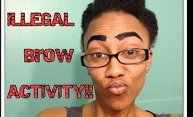iLLEGAL BROW ACTiViTY!! OFFENSiVE EYBROWS!!