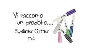 Vi racconto un prodotto...Eye-liner Glitter N.6