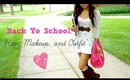Back To School: Hair Makeup and Outfits!