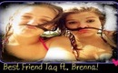 Best Friend Tag ft  Brenna ♥