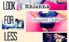 Look for Less : Rhianna Inspired Outifts