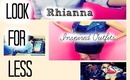 Look for Less : Rhianna Inspired Outifts