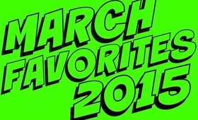 MARCH 2015 FAVORITES