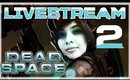 Dead Space 2[Live Stream]-[P2]