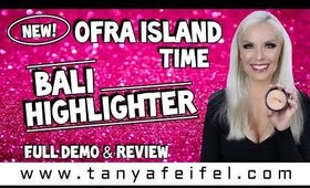 NEW! OFRA Island Time | Bali Highlighter | Full Demo & Review | Tanya Feifel-Rhodes