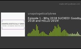 Episode 1 - Why 2018 SUCKED! Goodbye 2018 and HELLO 2019!