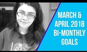 March & April 2018 Bi-Monthly Goals