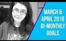 March & April 2018 Bi-Monthly Goals