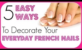 5 EASY WAYS TO DECORATE EVERYDAY FRENCH NAILS #1