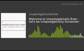 Welcome to Unapologetically Bree - Let's be Unapologetically Ourselves!