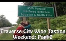 Vlog: Traverse City Wine Tasting Weekend: Part Two (June 29, 2013)