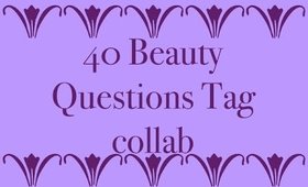 40 Beauty Questions Tag Collab |Beauty Blabs and Collabs