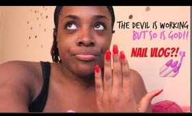 The Devil Is Working, But So is GOD!! What's a Nail Vlog?