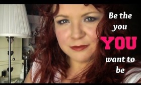 Be the you YOU want to be