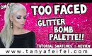 Too Faced | Glitter Bomb Palette!! OMG! | Tutorial, Swatches, & Review | Tanya Feifel