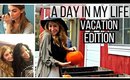 A Day in My Life | Vacation Edition