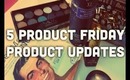 5 PRODUCT FRIDAY | Product Updates