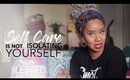 Self Care is Not Isolating Yourself