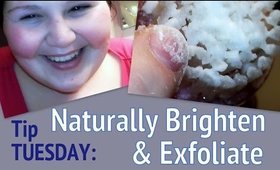 Tip Tuesday: Naturally Brighten & Exfoliate Your Skin