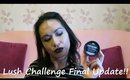 Lush Challenge Final Update! | chiclydee