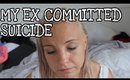 MY EX COMMITTED SUICIDE || Storytime