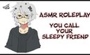 ★ASMR You Call A Sleepy Friend★