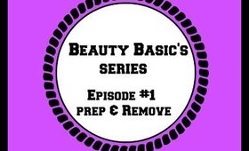 Beauty Basic's Episode #1- Prep& Remove