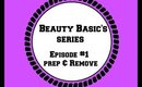 Beauty Basic's Episode #1- Prep& Remove
