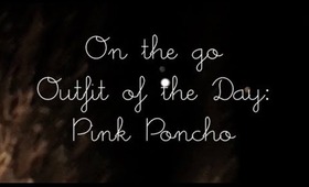 On the Go Outfit of the Day: Pink Poncho